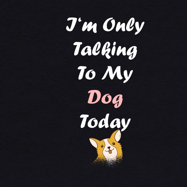 I'm Only Talking To My Dog by SinBle